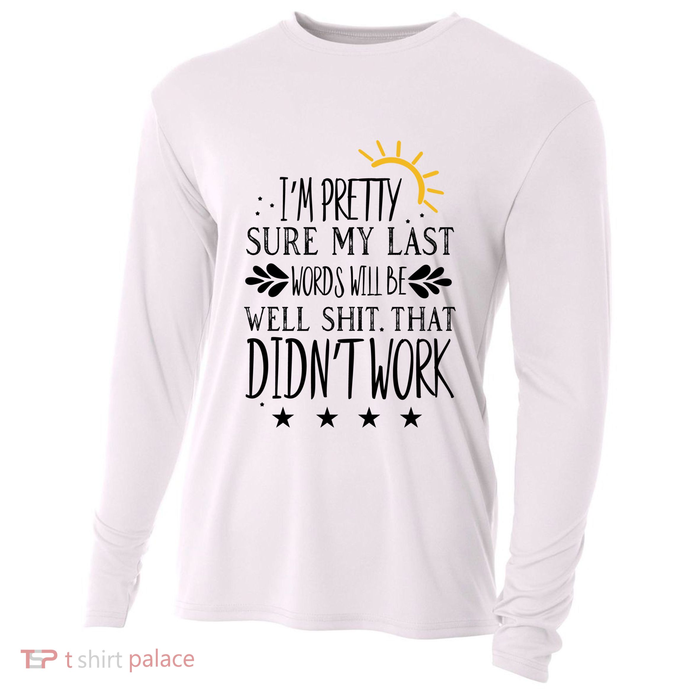 Wo Joke Sarcastic I'm Pretty Sure My Last Words Will Be Gift Cooling Performance Long Sleeve Crew