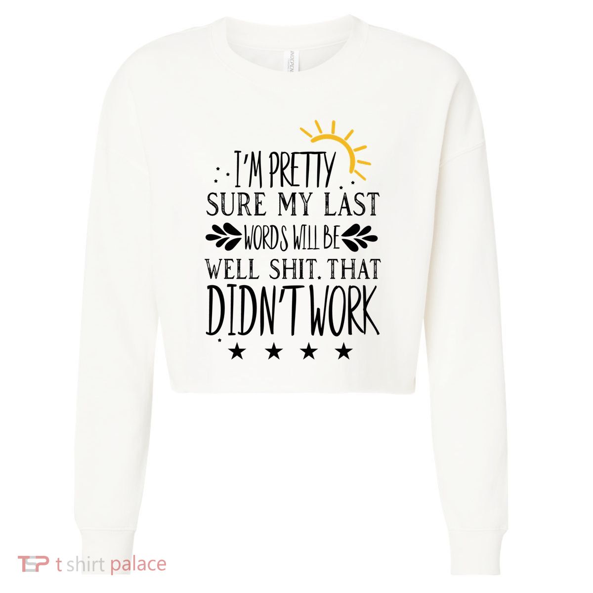 Wo Joke Sarcastic I'm Pretty Sure My Last Words Will Be Gift Cropped Pullover Crew