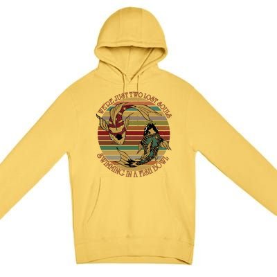 Were Just Two Lost Souls Swimming In A Fish Bowl Vintage Premium Pullover Hoodie