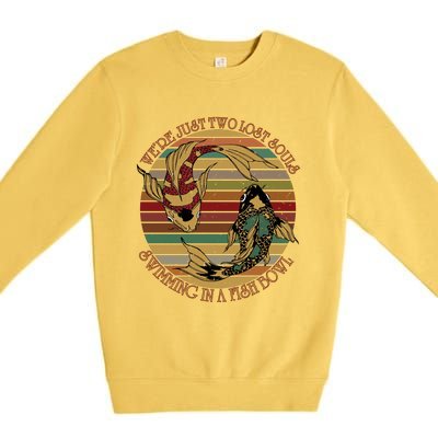 Were Just Two Lost Souls Swimming In A Fish Bowl Vintage Premium Crewneck Sweatshirt