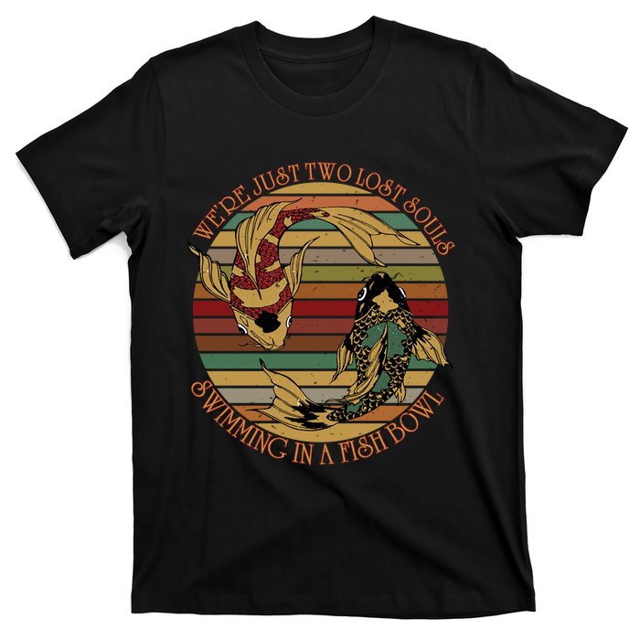 Were Just Two Lost Souls Swimming In A Fish Bowl Vintage T-Shirt