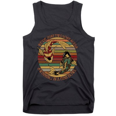 Were Just Two Lost Souls Swimming In A Fish Bowl Vintage Tank Top