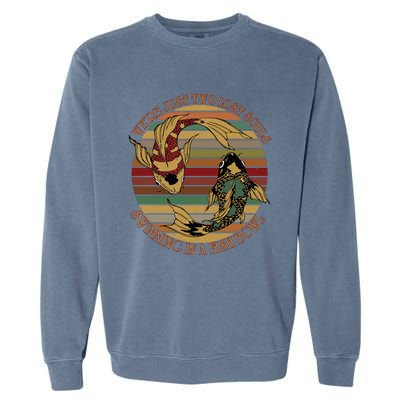 Were Just Two Lost Souls Swimming In A Fish Bowl Vintage Garment-Dyed Sweatshirt