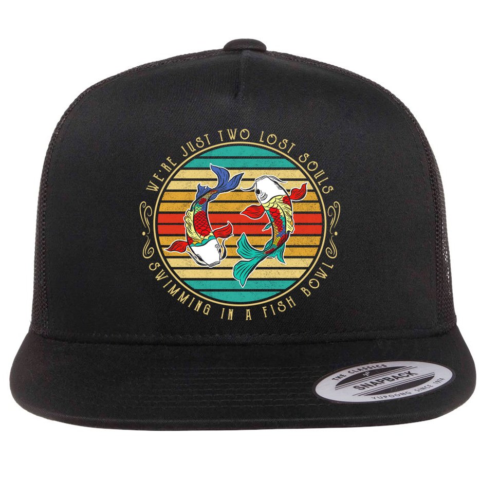 Were Just Two Lost Soul Swimming In A Fish Bowl Hippie Fish Gift Flat Bill Trucker Hat