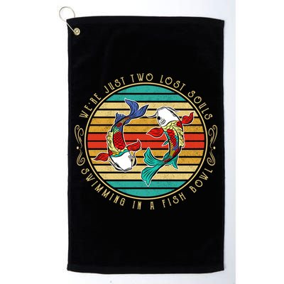 Were Just Two Lost Soul Swimming In A Fish Bowl Hippie Fish Gift Golf Towel