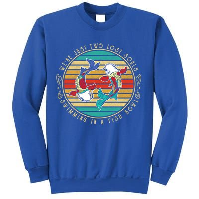 Were Just Two Lost Soul Swimming In A Fish Bowl Hippie Fish Gift Sweatshirt
