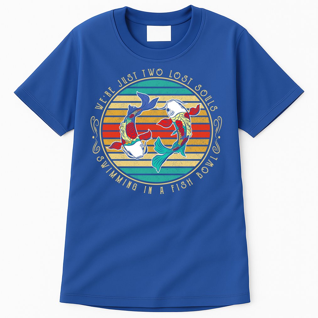 Were Just Two Lost Soul Swimming In A Fish Bowl Hippie Fish Gift Tall T-Shirt