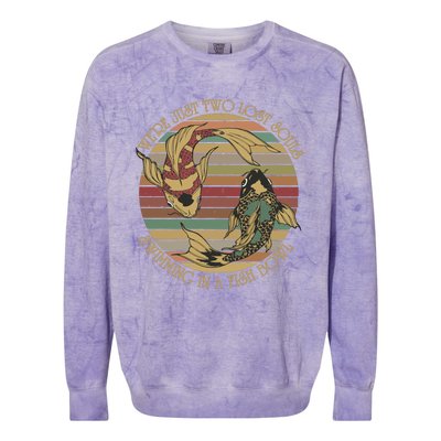 WeRe Just Two Lost Souls Swimming In A Fish Bowl Colorblast Crewneck Sweatshirt