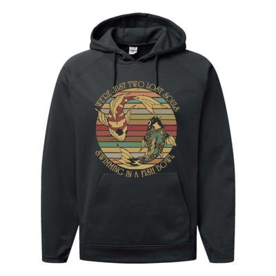 WeRe Just Two Lost Souls Swimming In A Fish Bowl Performance Fleece Hoodie