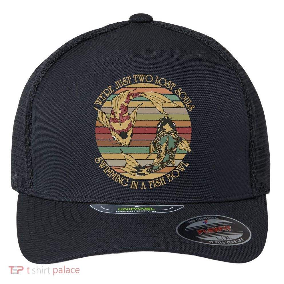 WeRe Just Two Lost Souls Swimming In A Fish Bowl Flexfit Unipanel Trucker Cap