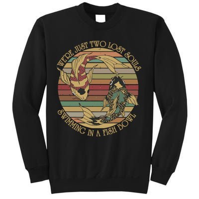 WeRe Just Two Lost Souls Swimming In A Fish Bowl Sweatshirt