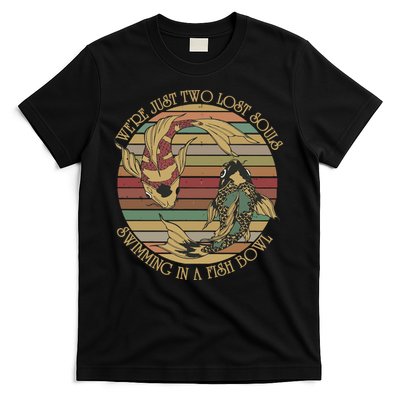 WeRe Just Two Lost Souls Swimming In A Fish Bowl T-Shirt