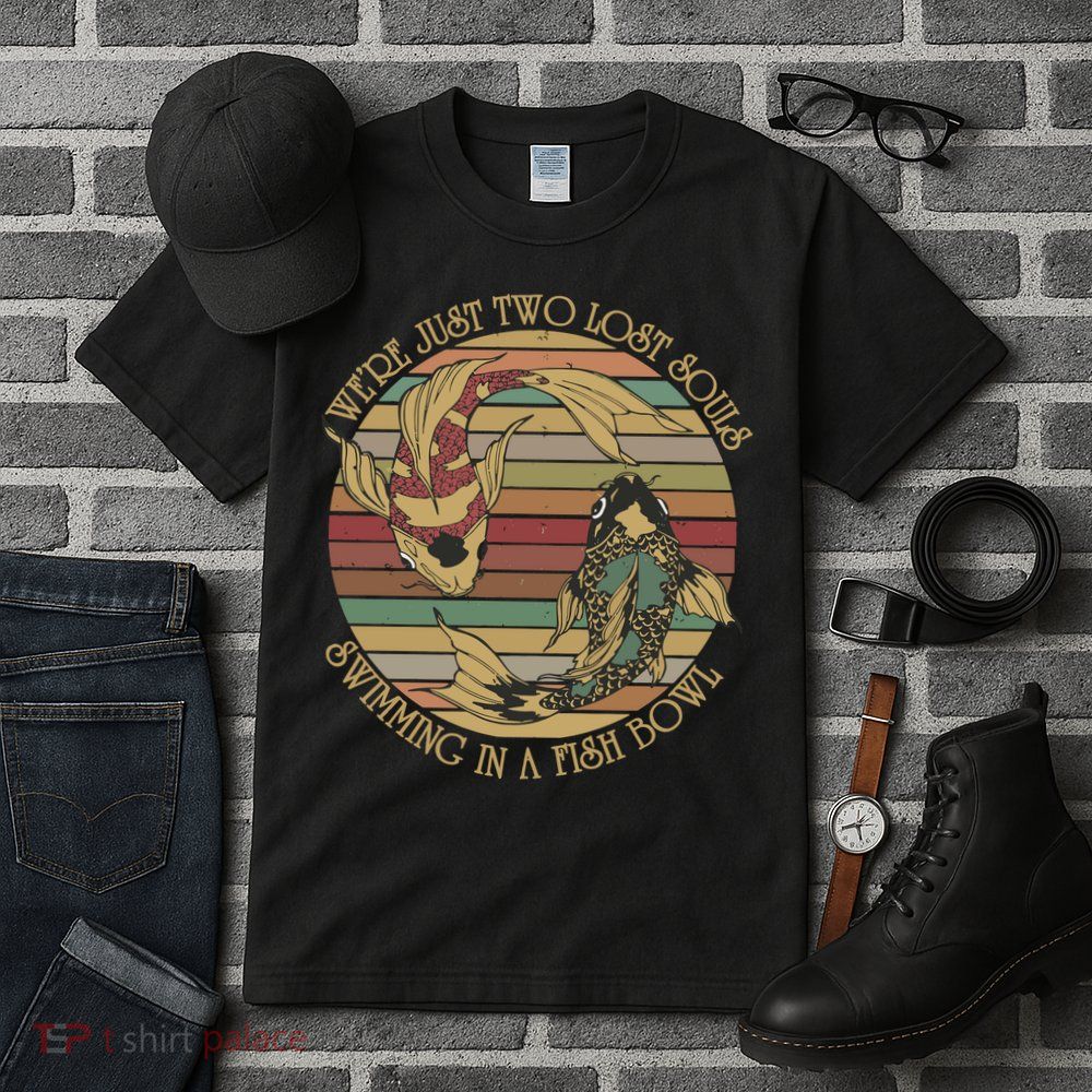 WeRe Just Two Lost Souls Swimming In A Fish Bowl Tall T-Shirt