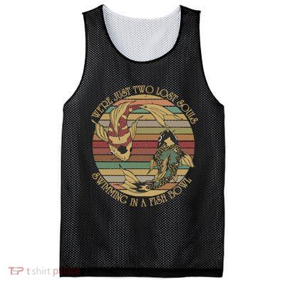 WeRe Just Two Lost Souls Swimming In A Fish Bowl Mesh Reversible Basketball Jersey Tank