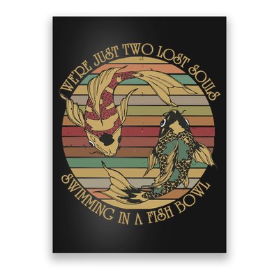 WeRe Just Two Lost Souls Swimming In A Fish Bowl Poster