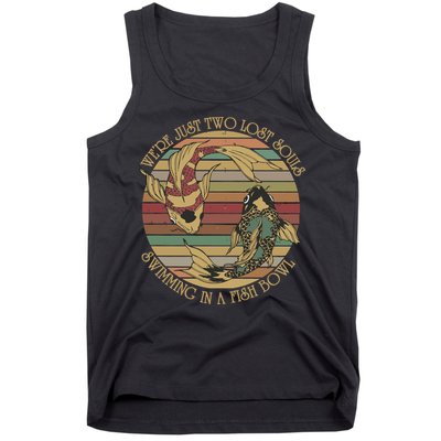 WeRe Just Two Lost Souls Swimming In A Fish Bowl Tank Top