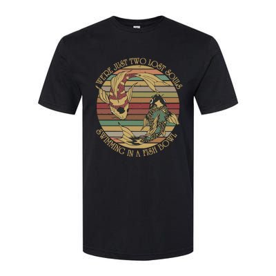 WeRe Just Two Lost Souls Swimming In A Fish Bowl Softstyle® CVC T-Shirt