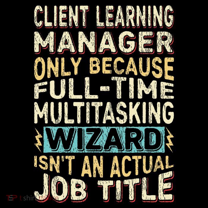Wizard Job Title Quote Funny Client Learning Manager Tall T-Shirt
