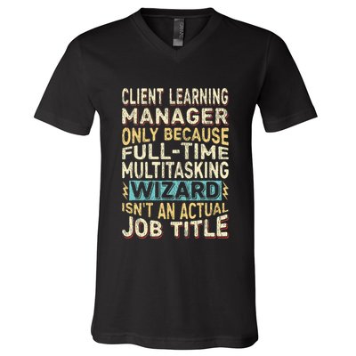 Wizard Job Title Quote Funny Client Learning Manager V-Neck T-Shirt