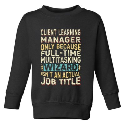 Wizard Job Title Quote Funny Client Learning Manager Toddler Sweatshirt