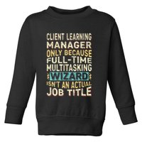 Wizard Job Title Quote Funny Client Learning Manager Toddler Sweatshirt