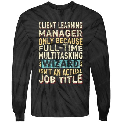 Wizard Job Title Quote Funny Client Learning Manager Tie-Dye Long Sleeve Shirt