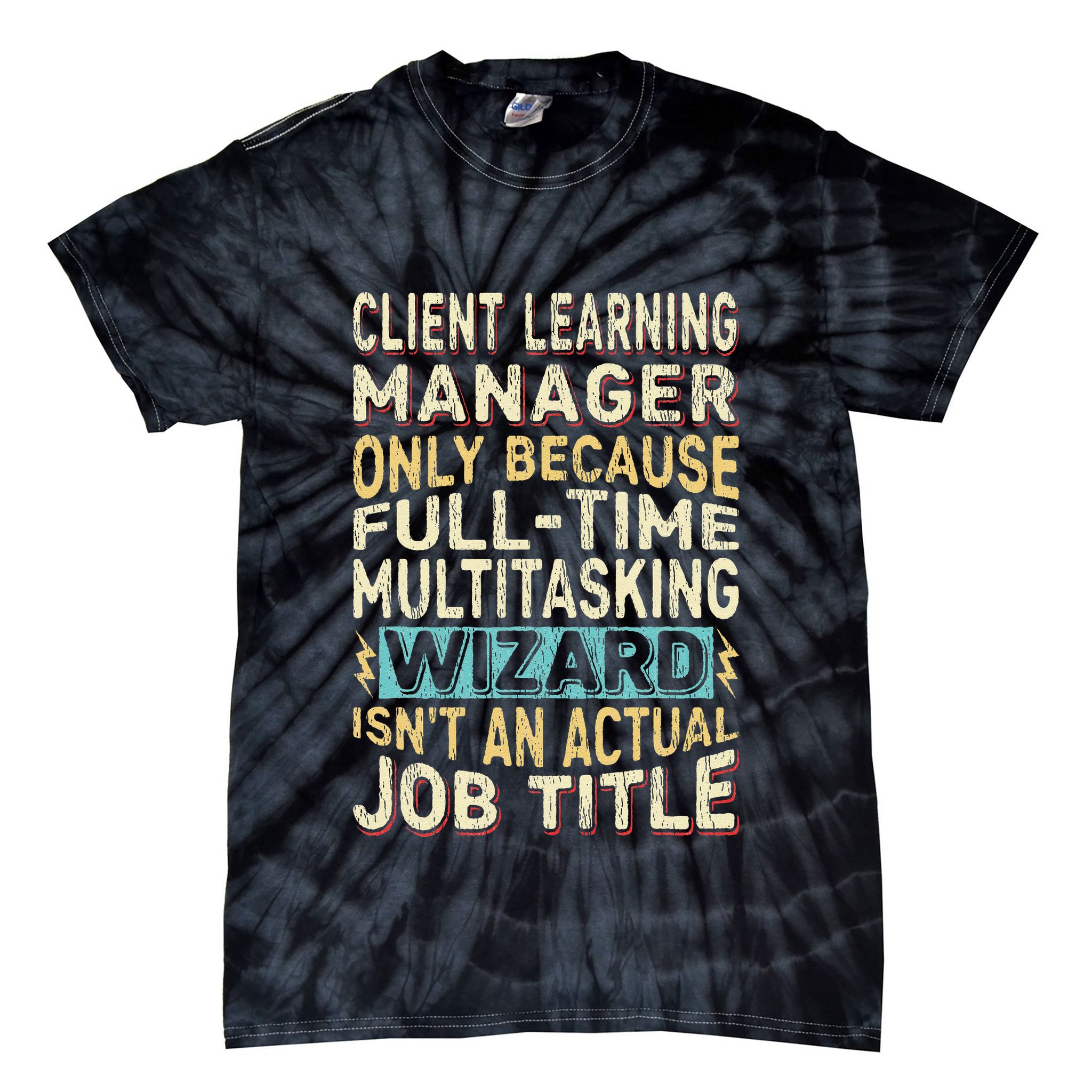 Wizard Job Title Quote Funny Client Learning Manager Tie-Dye T-Shirt