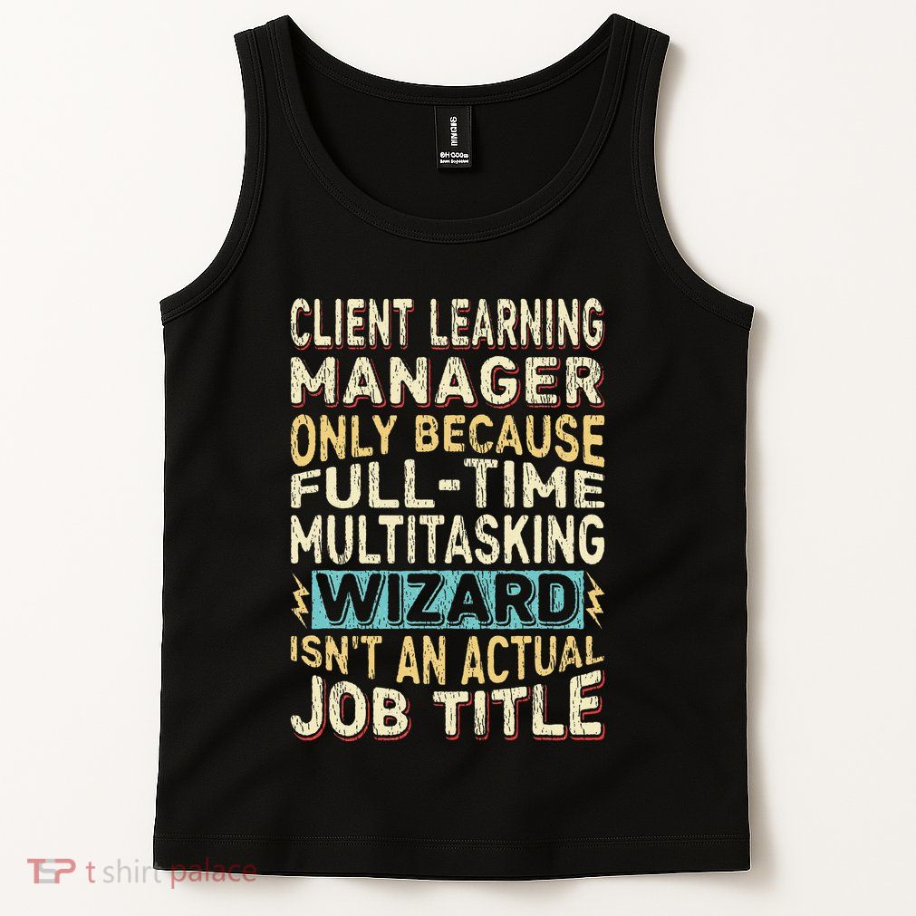 Wizard Job Title Quote Funny Client Learning Manager Tank Top