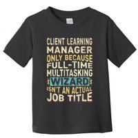 Wizard Job Title Quote Funny Client Learning Manager Toddler T-Shirt