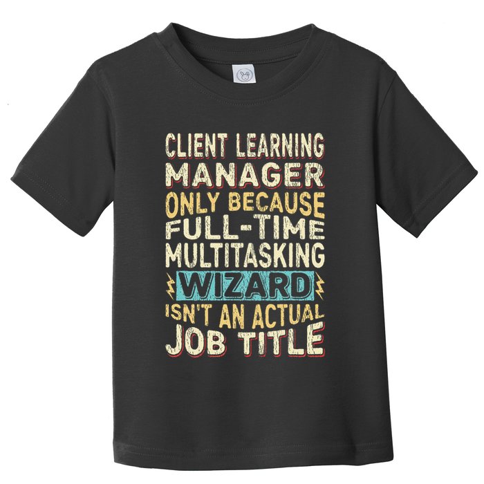 Wizard Job Title Quote Funny Client Learning Manager Toddler T-Shirt