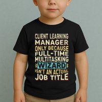 Wizard Job Title Quote Funny Client Learning Manager Toddler T-Shirt