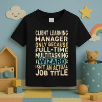 Wizard Job Title Quote Funny Client Learning Manager Toddler T-Shirt