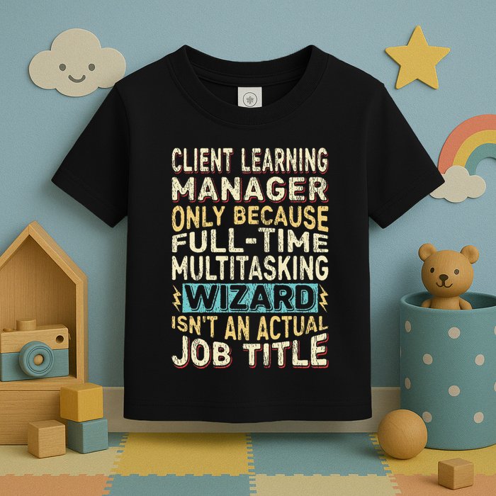 Wizard Job Title Quote Funny Client Learning Manager Toddler T-Shirt