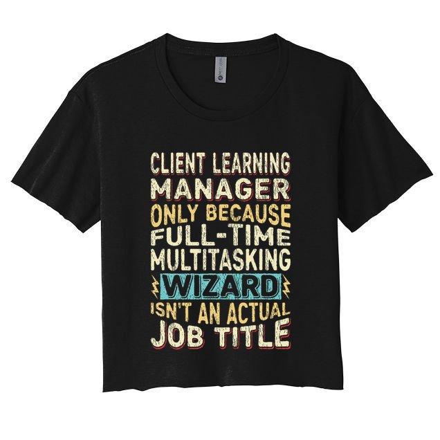 Wizard Job Title Quote Funny Client Learning Manager Crop Top