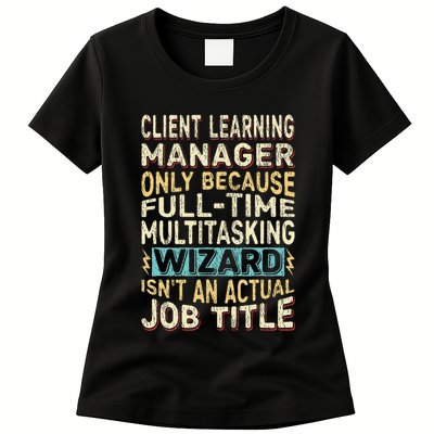 Wizard Job Title Quote Funny Client Learning Manager Womens T-Shirt