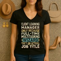 Wizard Job Title Quote Funny Client Learning Manager Women's V-Neck T-Shirt
