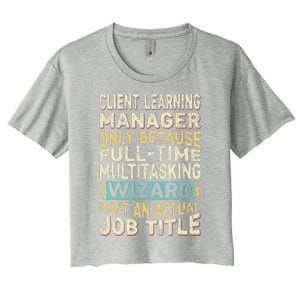 Wizard Job Title Quote Funny Client Learning Manager Women's Crop Top Tee