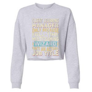 Wizard Job Title Quote Funny Client Learning Manager Cropped Pullover Crew