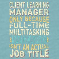 Wizard Job Title Quote Funny Client Learning Manager Sueded Cloud Jersey T-Shirt