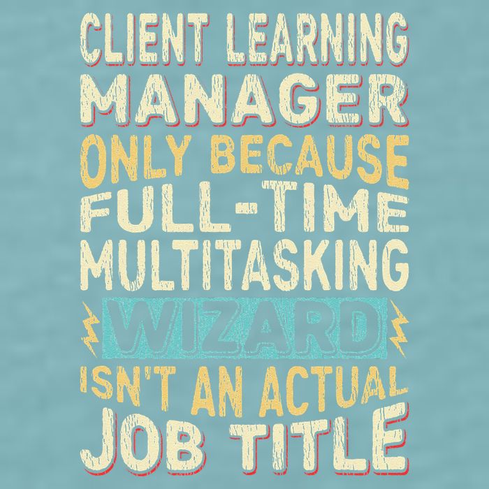 Wizard Job Title Quote Funny Client Learning Manager Sueded Cloud Jersey T-Shirt