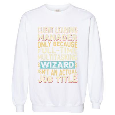 Wizard Job Title Quote Funny Client Learning Manager Garment-Dyed Sweatshirt