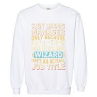 Wizard Job Title Quote Funny Client Learning Manager Garment-Dyed Sweatshirt