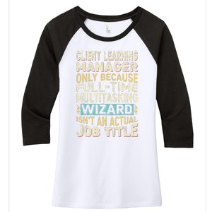 Wizard Job Title Quote Funny Client Learning Manager Women's Tri-Blend 3/4-Sleeve Raglan Shirt