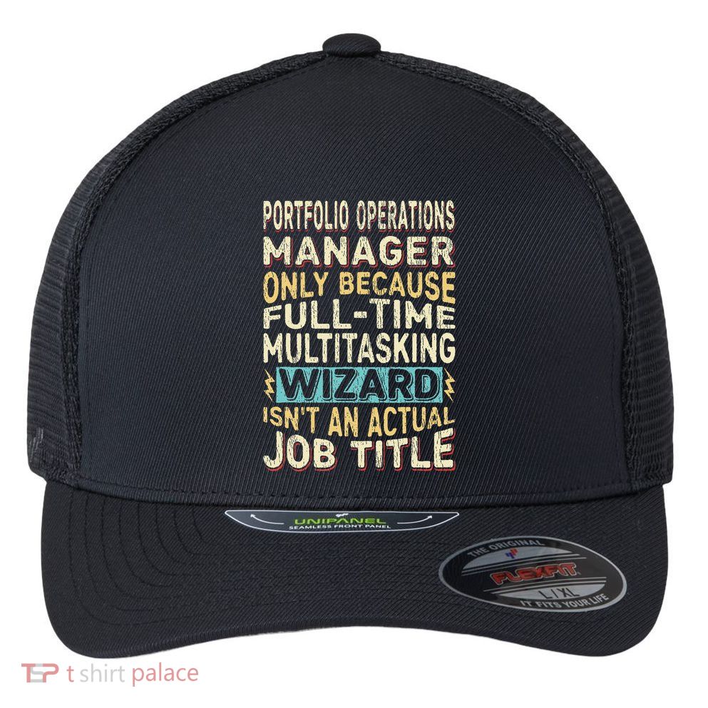 Wizard Job Title Quote Funny Portfolio Operations Manager Flexfit Unipanel Trucker Cap