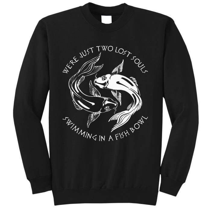 Were Just Two Lost Souls Swimming In A Fish Bowl Love Fan Sweatshirt