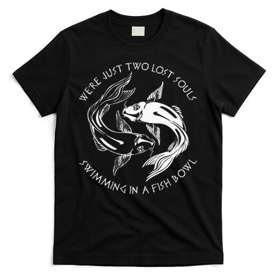 Were Just Two Lost Souls Swimming In A Fish Bowl Love Fan T-Shirt