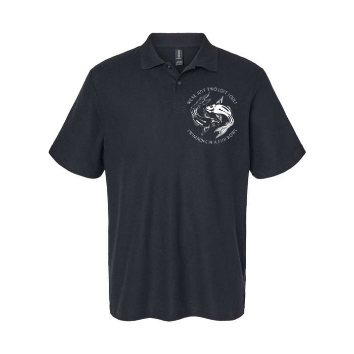 Were Just Two Lost Souls Swimming In A Fish Bowl Love Fan Softstyle Adult Sport Polo