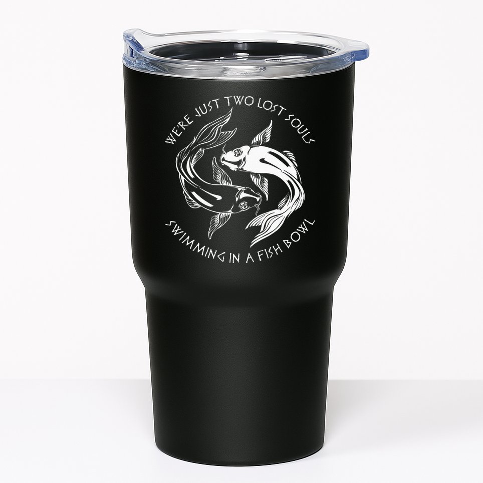 Were Just Two Lost Souls Swimming In A Fish Bowl Love Fan Tumbler