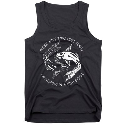 Were Just Two Lost Souls Swimming In A Fish Bowl Love Fan Tank Top