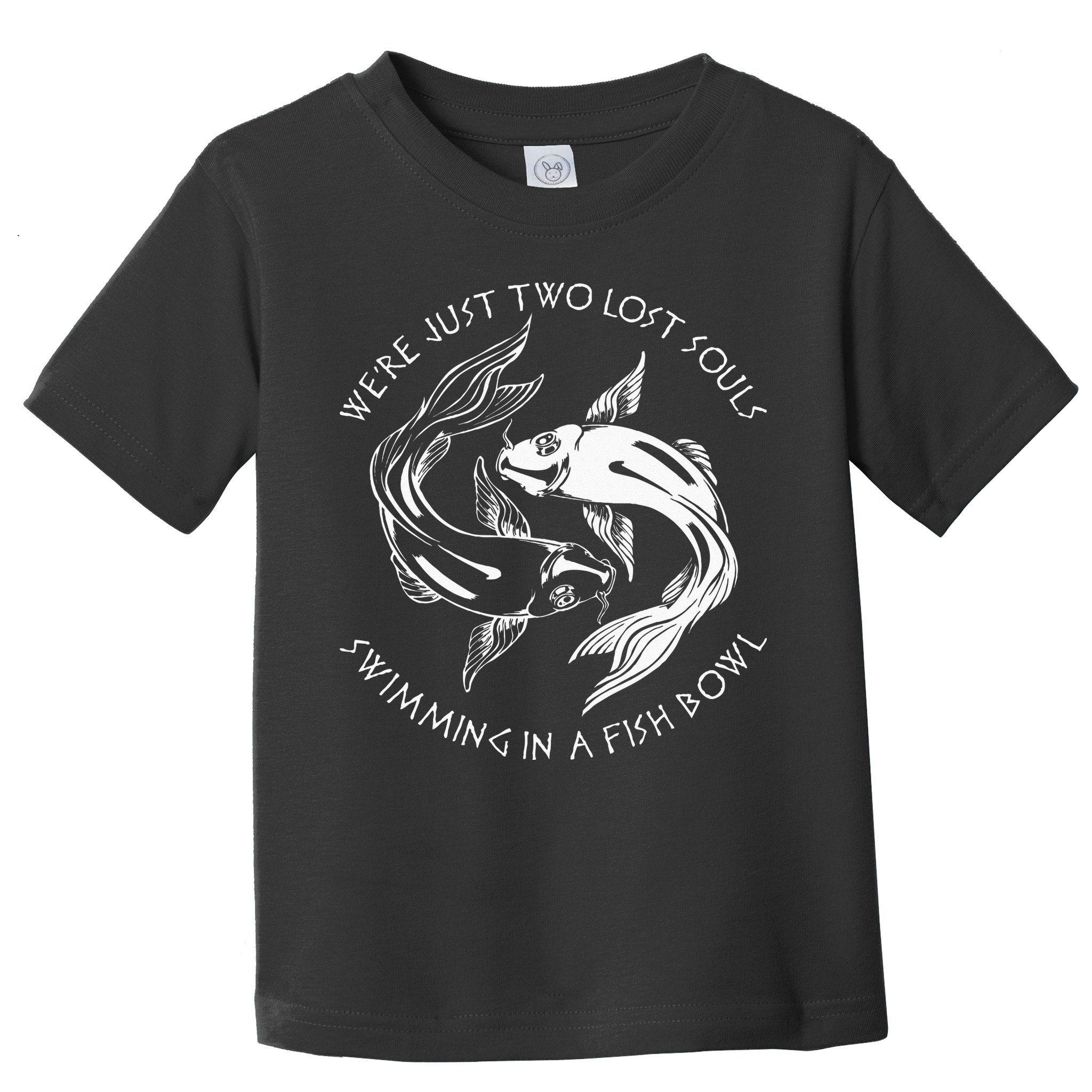 Were Just Two Lost Souls Swimming In A Fish Bowl Love Fan Toddler T-Shirt